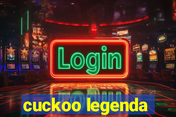 cuckoo legenda